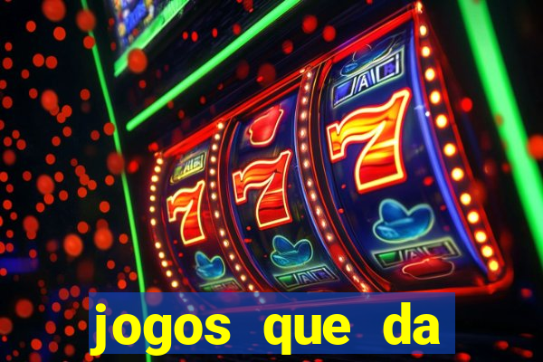 jogos que da dinheiro sem depositar